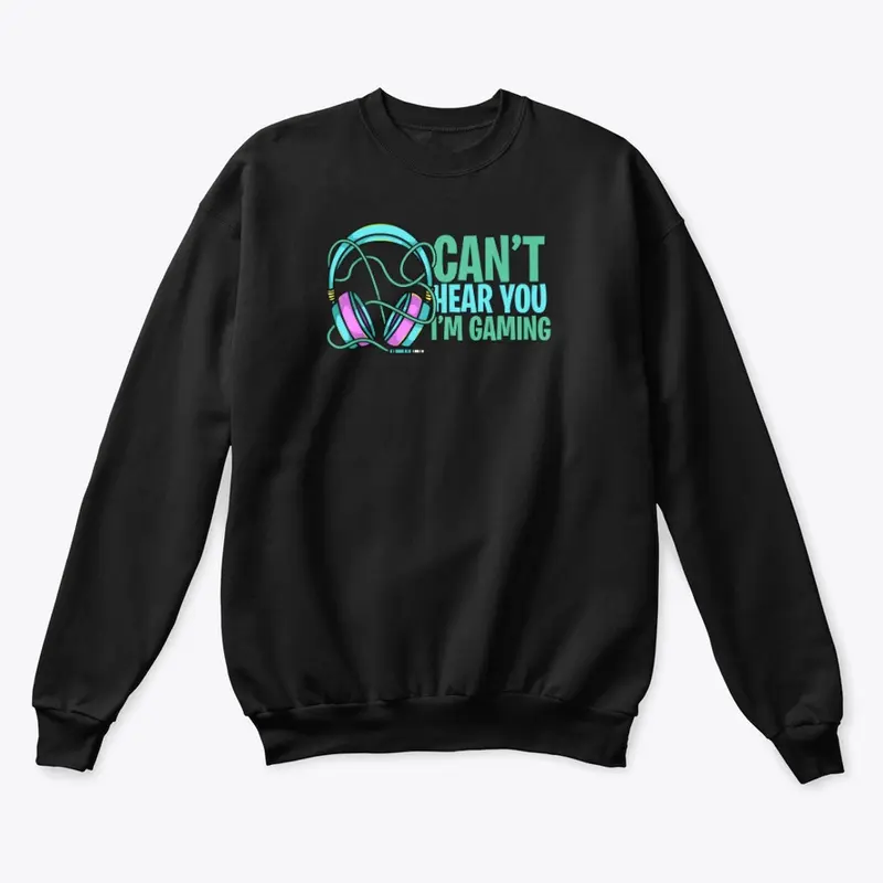 Can't Hear You i'm Gaming T shirt